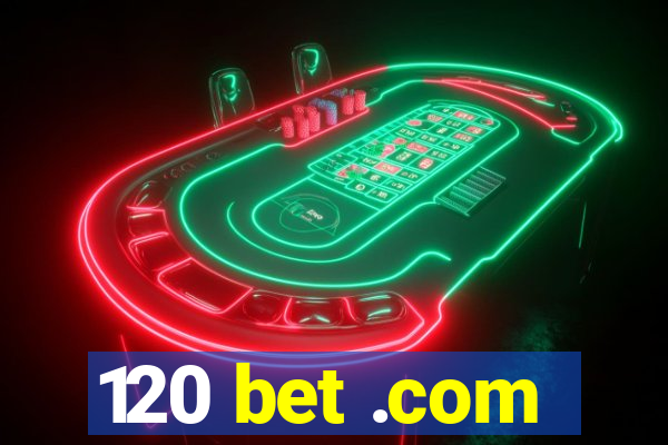 120 bet .com